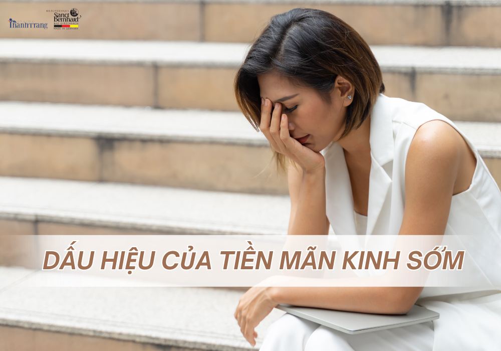 DẤU HIỆU CỦA TIỀN MÃN KINH SỚM: NHỮNG ĐIỀU PHỤ NỮ CẦN BIẾT